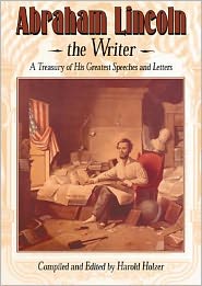 Abraham Lincoln the Writer: A Treasury of His Greatest Speeches and Letters book written by Abraham Lincoln