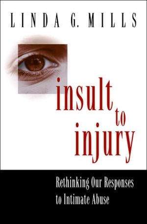 Insult to Injury: Rethinking our Responses to Intimate Abuse book written by Linda G. Mills