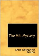 The Mill Mystery (Large Print Edition) book written by Anna Katharine Green