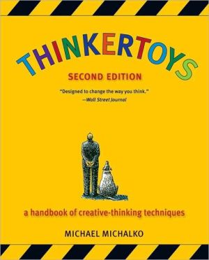 Thinkertoys: A Handbook of Creative-Thinking Techniques book written by Michael Michalko