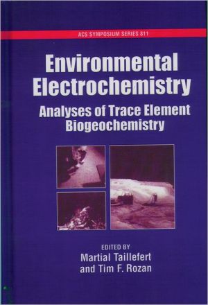 Environmental Electrochemistry: Analyses of Trace Element Biogeochemistry book written by Martial Taillefert