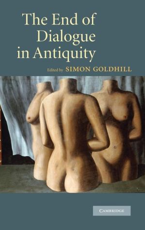 End of Dialogue in Antiquity book written by Simon Goldhill