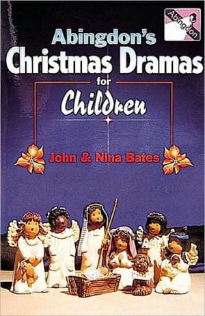 Abingdon's Christmas Drama for Children book written by John Bates