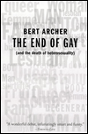 The End of Gay : (and the death of heterosexuality) book written by Bert Archer