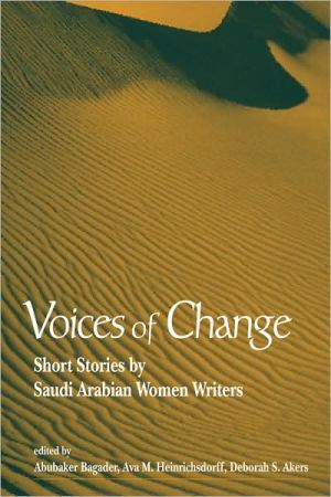 Voices of Change: Short Stories by Saudi Arabian Women Writers book written by Abubaker Bagader