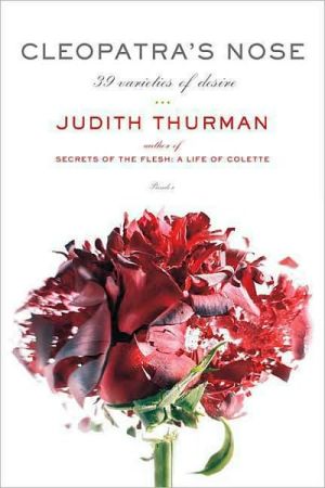 Cleopatra's Nose: 39 Varieties of Desire book written by Judith Thurman