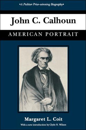 John C. Calhoun: American Portrait book written by Margaret L. Coit