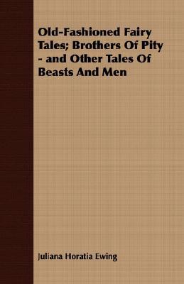 Old-Fashioned Fairy Tales; Brothers of Pity - And Other Tales of Beasts and Men magazine reviews