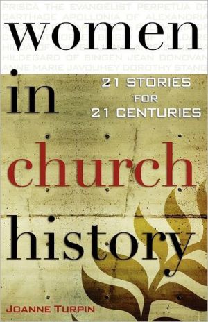 Women in Church History: 21 Stories for 21 Centuries book written by Joanne Turpin