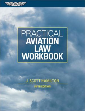 Practical Aviation Law Workbook book written by J. Scott Hamilton