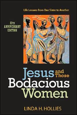 Jesus and Those Bodacious Women: Life Lessons from One Sister to Another book written by Linda H. Hollies