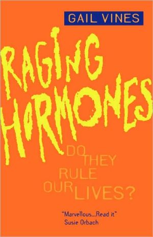 Raging Hormones: Do They Rule Our Lives? book written by Gail Vines