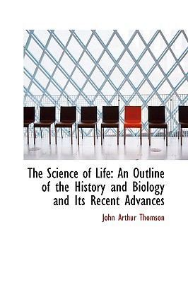 The Science Of Life book written by John Arthur Thomson