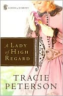 A Lady of High Regard (Ladies of Liberty Series #1) book written by Tracie Peterson