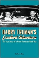 Harry Truman's Excellent Adventure: The True Story of a Great American Road Trip book written by Matthew Algeo