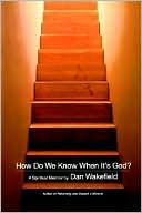 How Do We Know When It's God? book written by Dan Wakefield