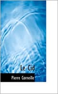 Le Cid book written by Pierre Corneille