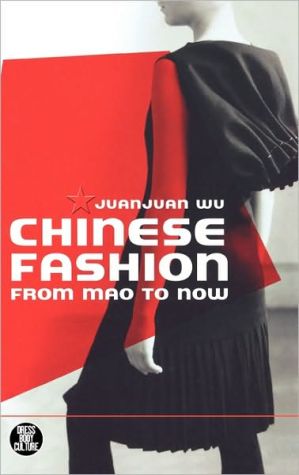 Chinese Fashion: From Mao to Now (Dress, Body, Culture) book written by Juanjuan Wu