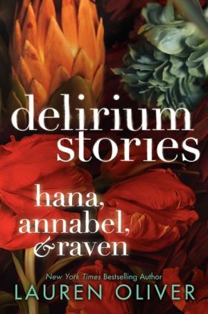 Delirium Stories: Hana, Annabel, and Raven written by Lauren Oliver