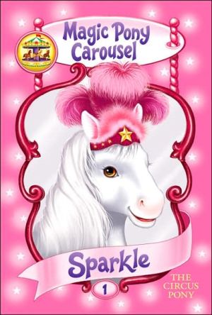 Sparkle the Circus Pony (Magic Pony Carousel Series #1) book written by Poppy Shire