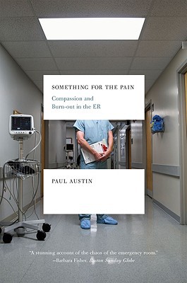 Something for the Pain: Compassion and Burnout in the ER written by Paul Austin