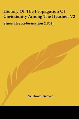 History Of The Propagation Of Christianity Among The Heathen V2: Since The Reformation magazine reviews