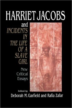 Harriet Jacobs and Incidents in the Life of a Slave Girl: New Critical Essays book written by Deborah Garfield
