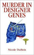 Murder In Designer Genes book written by Nicole DuBois