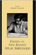 Essays on Ayn Rand's Atlas Shrugged book written by Robert Mayhew