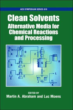 Clean Solvents: Alternative Media for Chemical Reactions and Processing book written by Martin A. Abraham