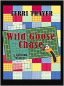 Wild Goose Chase (Quilting Mystery Series #1) book written by Terri Thayer