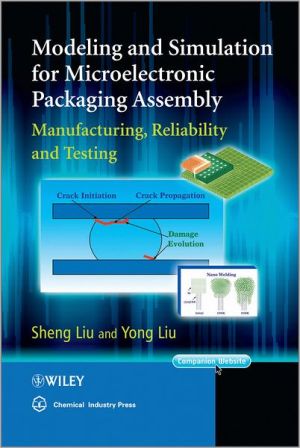 Modeling and Simulation for Packaging Assembly: Manufacture, Reliability and Testing book written by J. Liu
