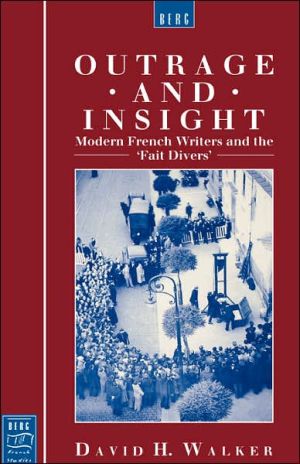 Outrage and Insight: Modern French Writers and the 'Fait Divers' book written by David H. Walker