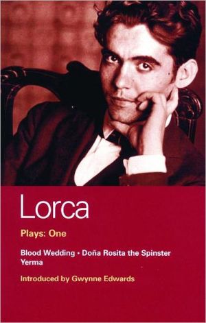 Lorca Plays: One: Blood Wedding, Dona Rosita the Spinster, and Yerma book written by Federico Garcia Lorca