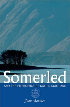 Somerled: And the Emergence of Gaelic Scotland book written by John Marsden