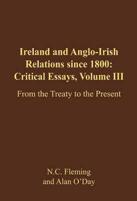 Ireland and Anglo-Irish Relations since 1800: Critical Essays:From Treaty to the Present, Vol. 3 book written by Alan ODay