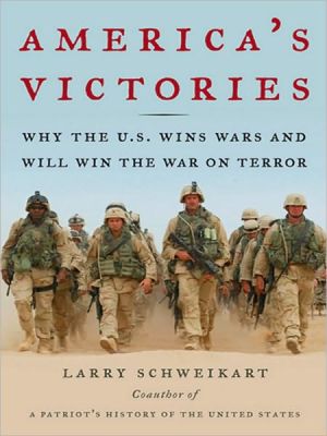 America's Victories: Why the U.S. Wins Wars and Will Win the War on Terror written by Larry Schweikart
