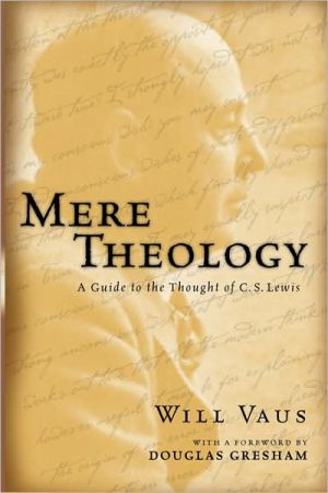 Mere Theology: A Guide to the Thought of C. S. Lewis book written by Will Vaus