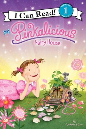 Pinkalicious: Fairy House written by Victoria Kann