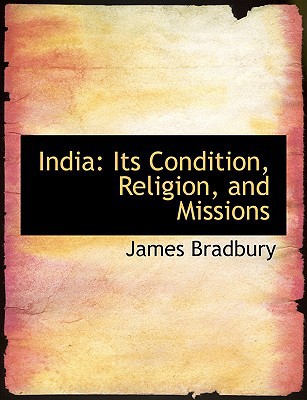 India: Its Condition, Religion, and Missions (Large Print Edition) book written by James Bradbury