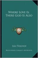 Where Love Is, There God Is Also book written by Leo Tolstoy