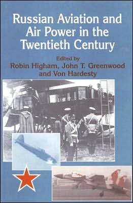 Russian Aviation and Air Power in the Twentieth Century book written by John T. Greenwood, Von Hardesty, Robin Higham