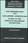 The Reason why the Colored American is Not in the World's Columbian Exposition: The Afro-American's Contribution to Columbian Literature book written by Robert W. Rydell