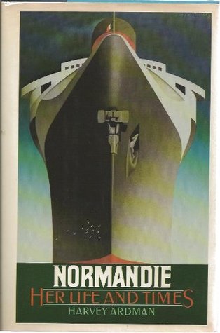 Normandie: Her Life and Times book written by Harvey Ardman