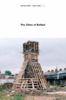 The Cities of Belfast book written by Nicholas Allen, Aaron Kelly