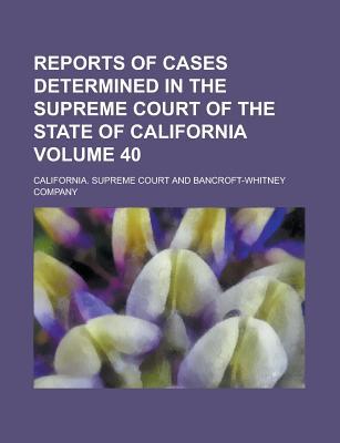 Reports of Cases Determined in the Supreme Court of the State of California Volume 40 magazine reviews