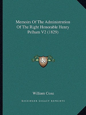 Memoirs of the Administration of the Right Honorable Henry Pelham V2 magazine reviews