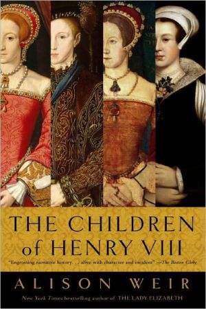 The Children of Henry VIII book written by Alison Weir