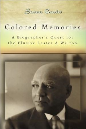 Colored Memories: A Biographer's Quest for the Elusive Lester A. Walton book written by Susan Curtis