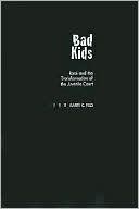 Bad Kids: Race and the Transformation of the Juvenile Court book written by Barry C. Feld